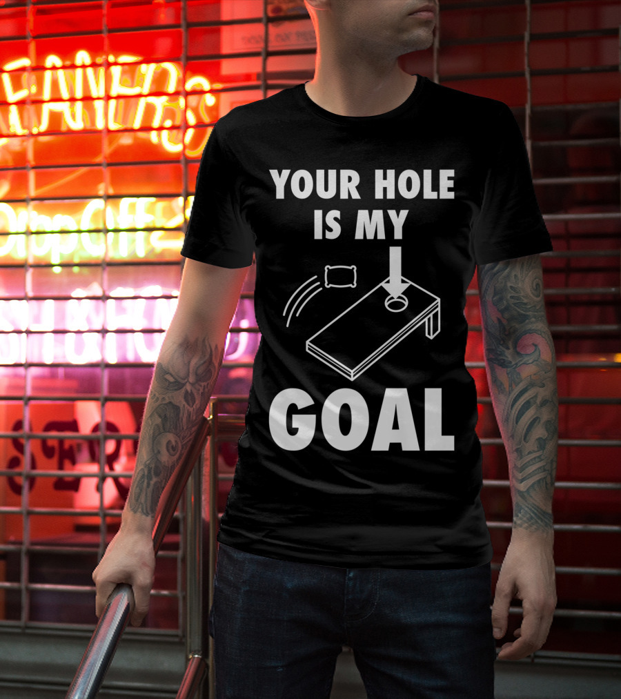 Your Hole Is My Goal Cornhole Toss Game Enthusiast T-Shirt