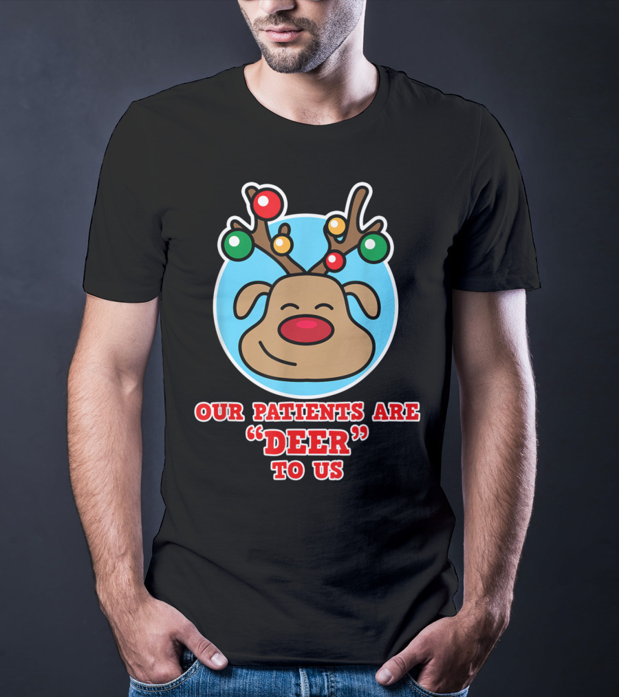 Christmas Nurse Our Patients Are Deer To Us T-Shirt