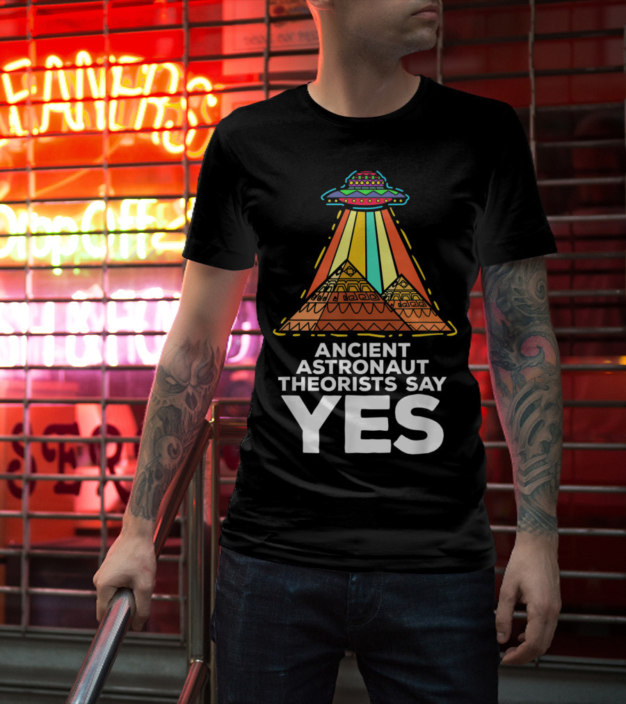 Ancient Astronaut Theorists Say Yes UFO Pyramids T-Shirt