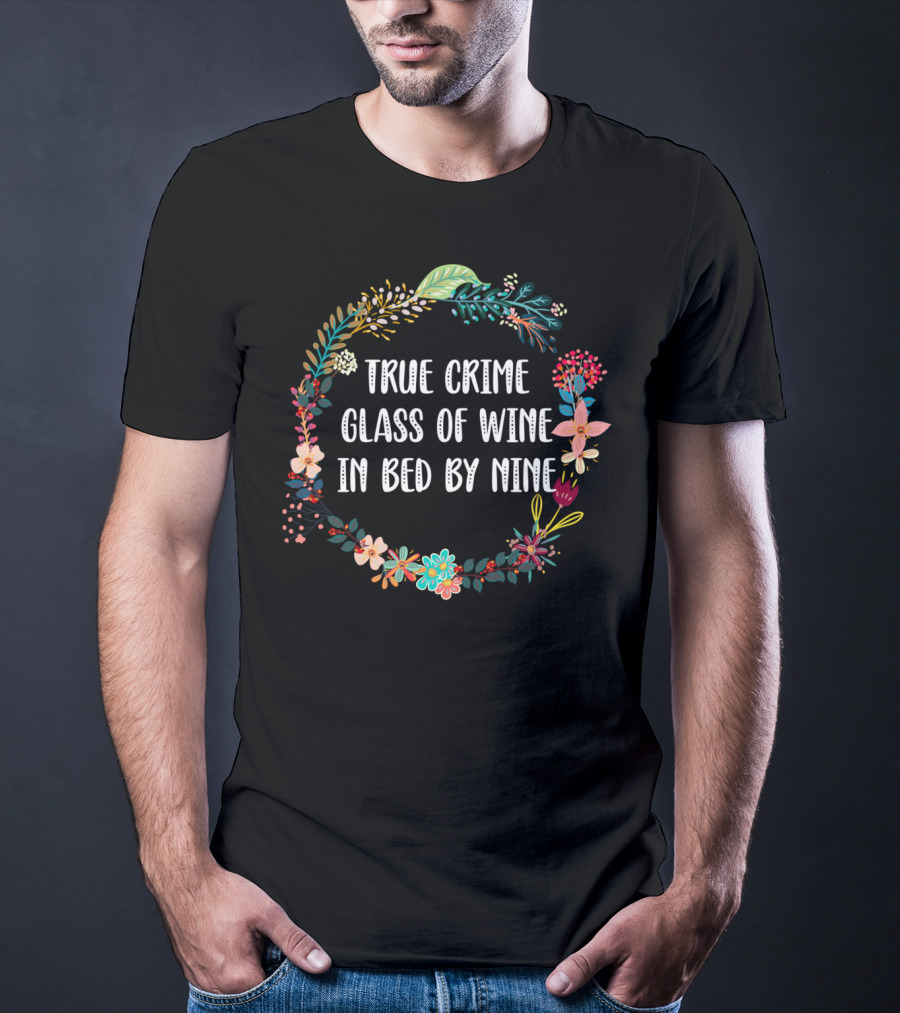 True Crime Glass Of Wine In Bed By Nine Floral Wreath T-Shirt