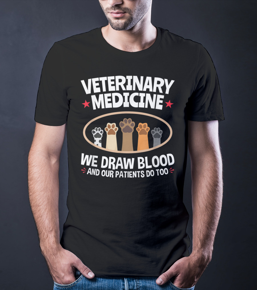 Veterinary Medicine We Draw Blood And Our Patients Do Too Paws T-Shirt