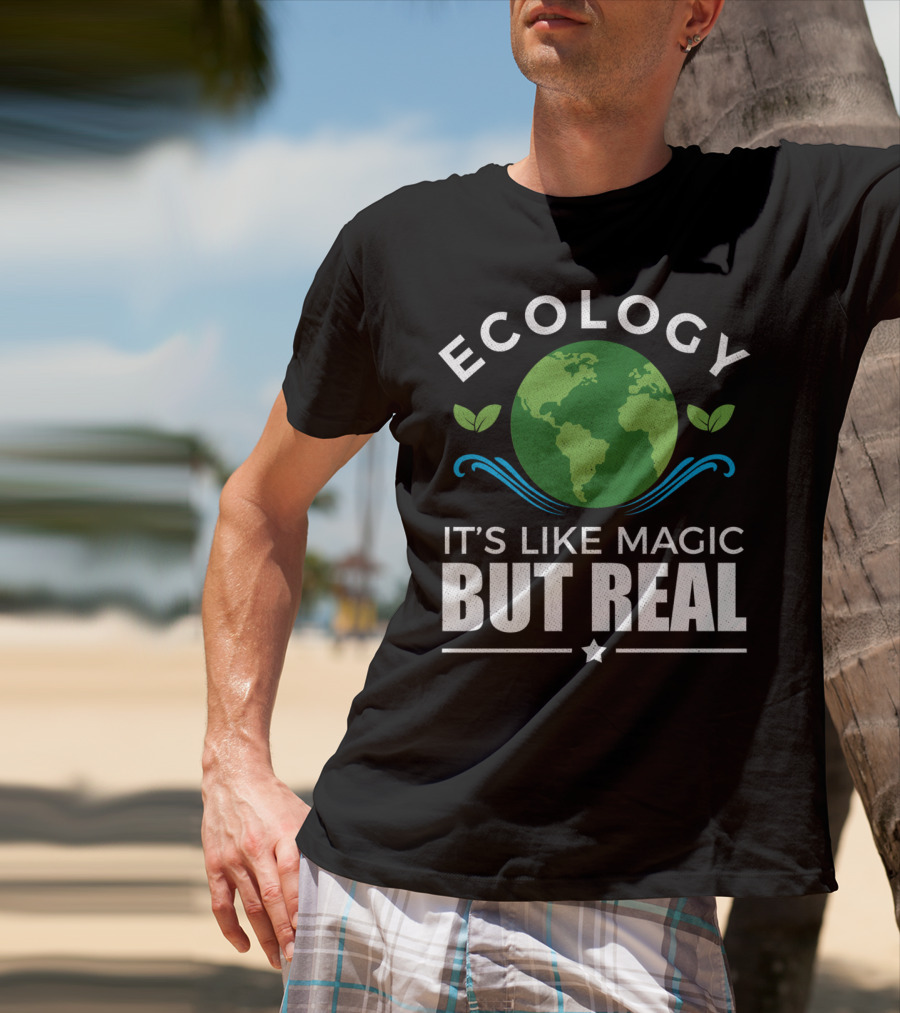 Ecology It's Like Magic But Real T-Shirt
