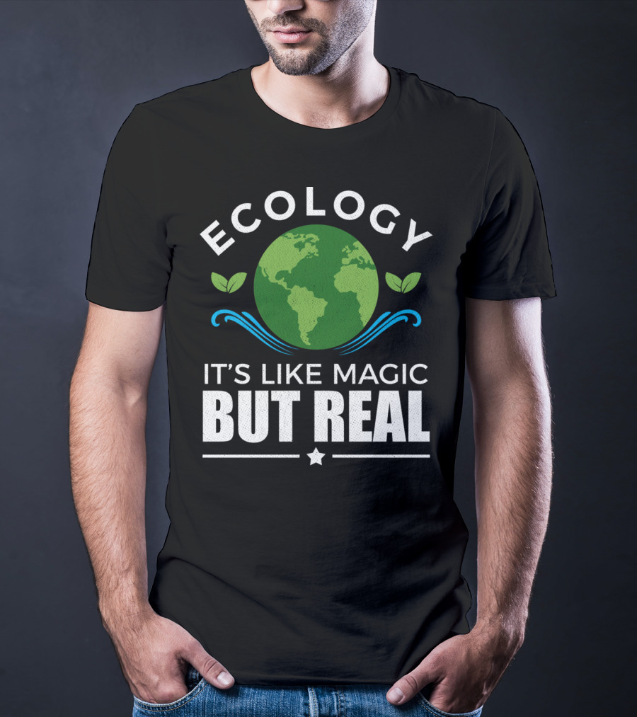 Ecology It's Like Magic But Real T-Shirt