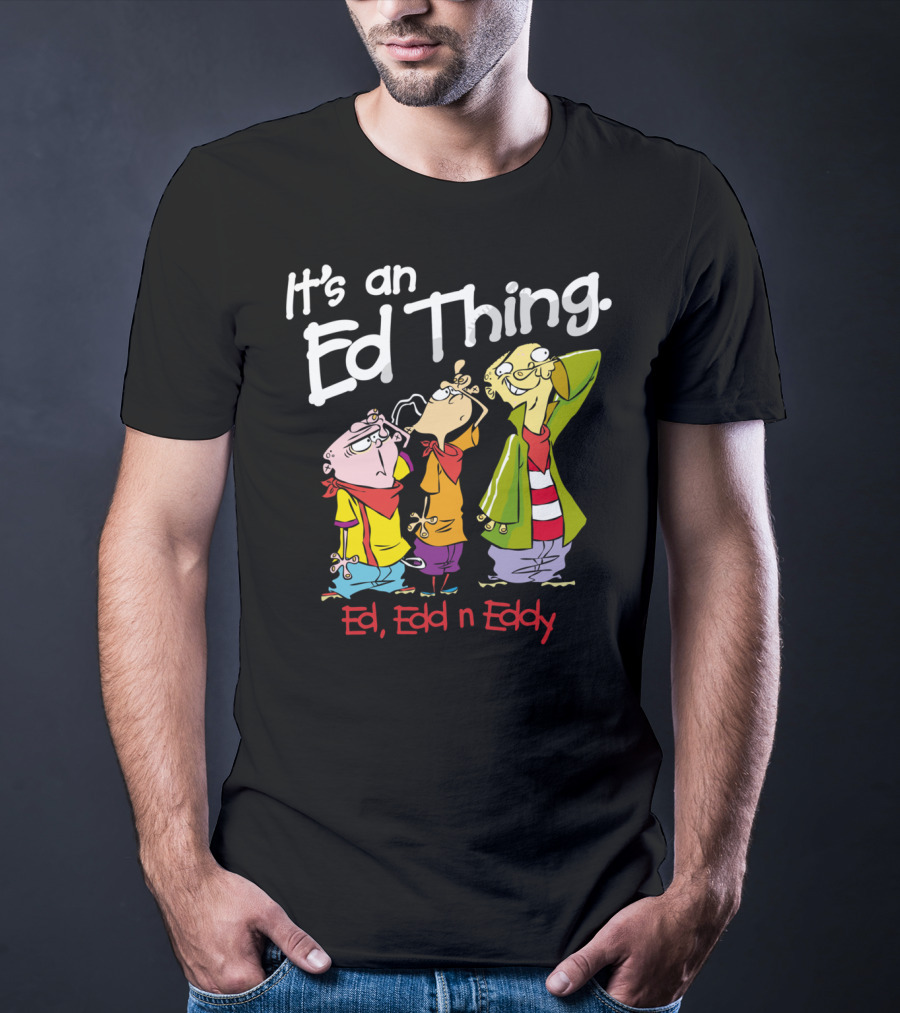 Ed Edd N Eddy It's An Ed Thing Cartoon Characters Standing Together T-Shirt