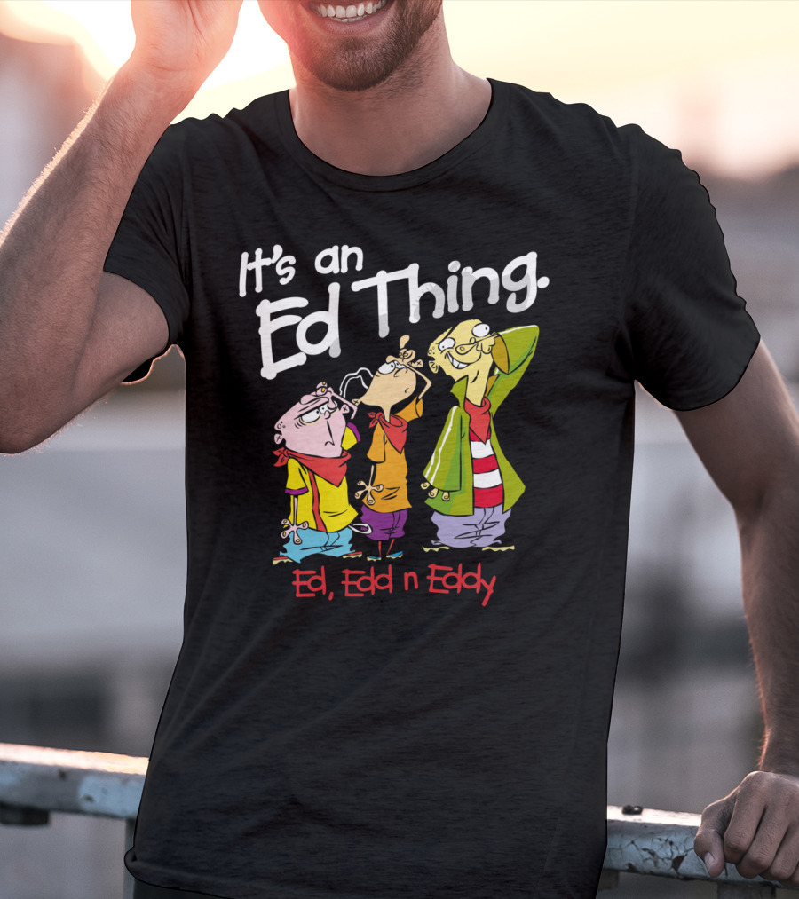 Ed Edd N Eddy It's An Ed Thing Cartoon Characters Standing Together T-Shirt