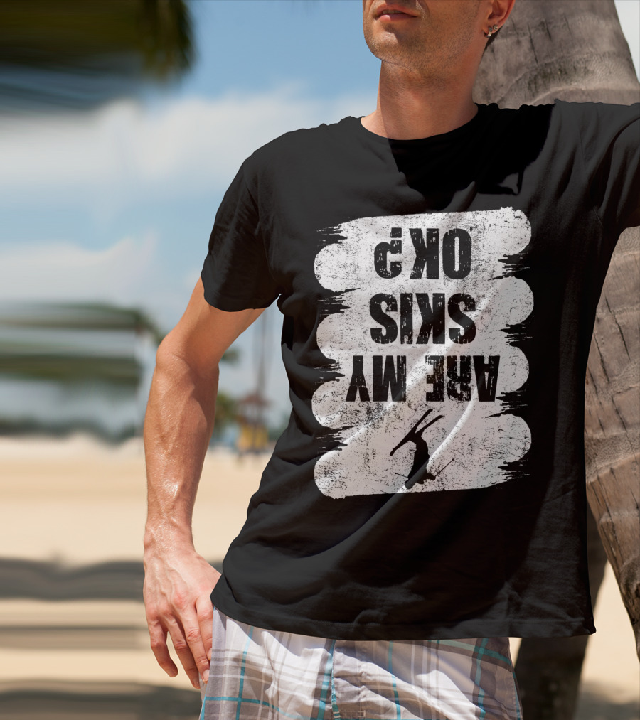 Are My Skis OK Funny Skiing Winter Sports Ski T-Shirt
