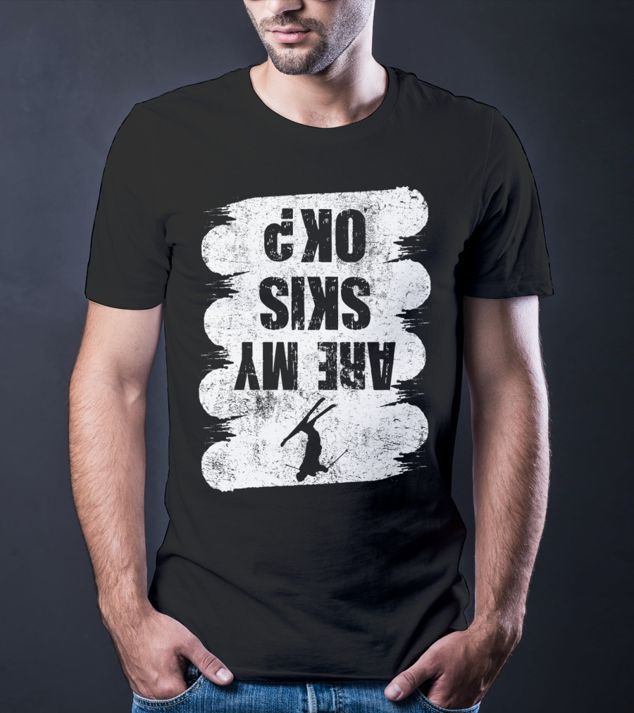 Are My Skis OK Funny Skiing Winter Sports Ski T-Shirt