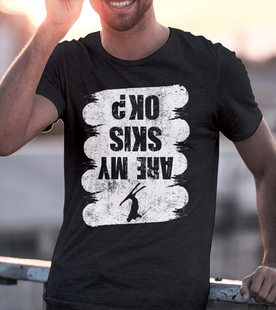 Are My Skis OK Funny Skiing Winter Sports Ski T-Shirt