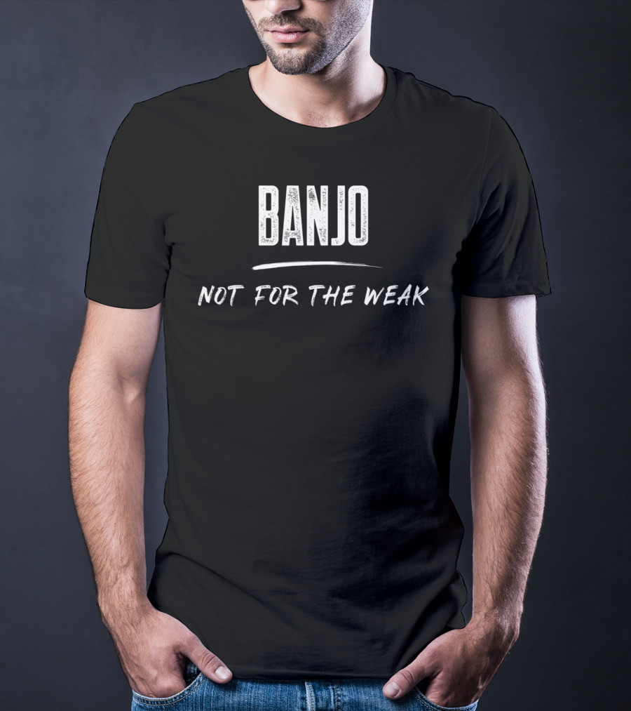 Banjo Not For The Weak Musician Humor T-Shirt