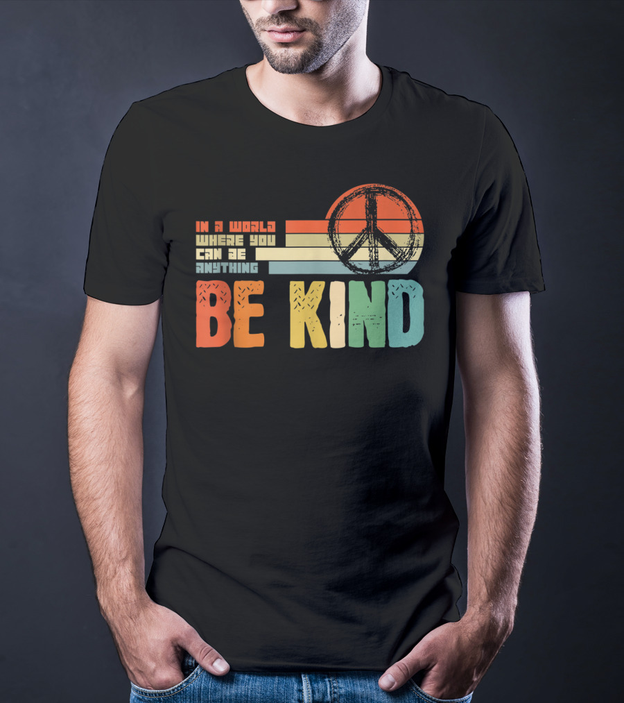 Be Kind In A World Where You Can Be Anything Peace Sign Antibullying Teacher Love T-Shirt