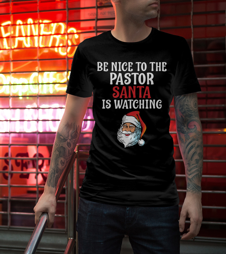 Be Nice To The Pastor Santa Is Watching T-Shirt