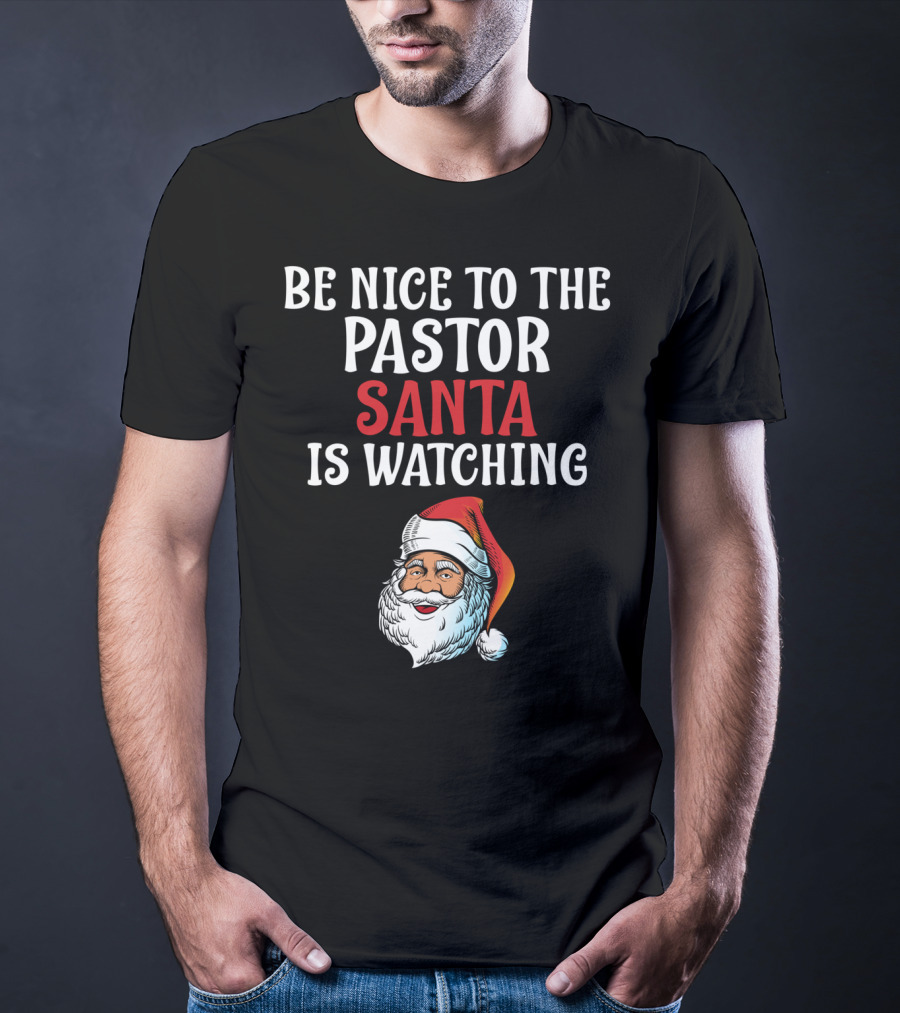 Be Nice To The Pastor Santa Is Watching T-Shirt