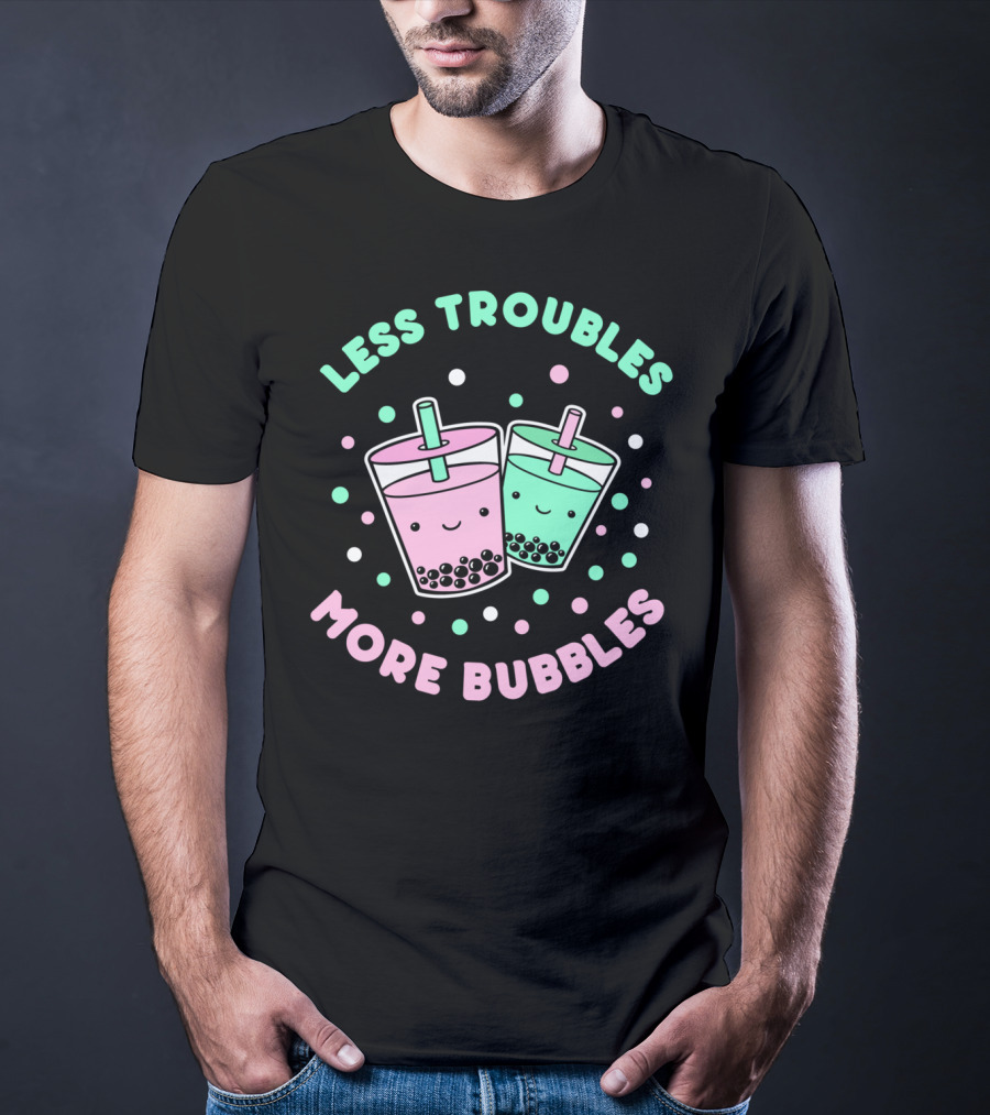 Less Troubles More Bubbles Boba Milk Tea Bubble Tea T-Shirt