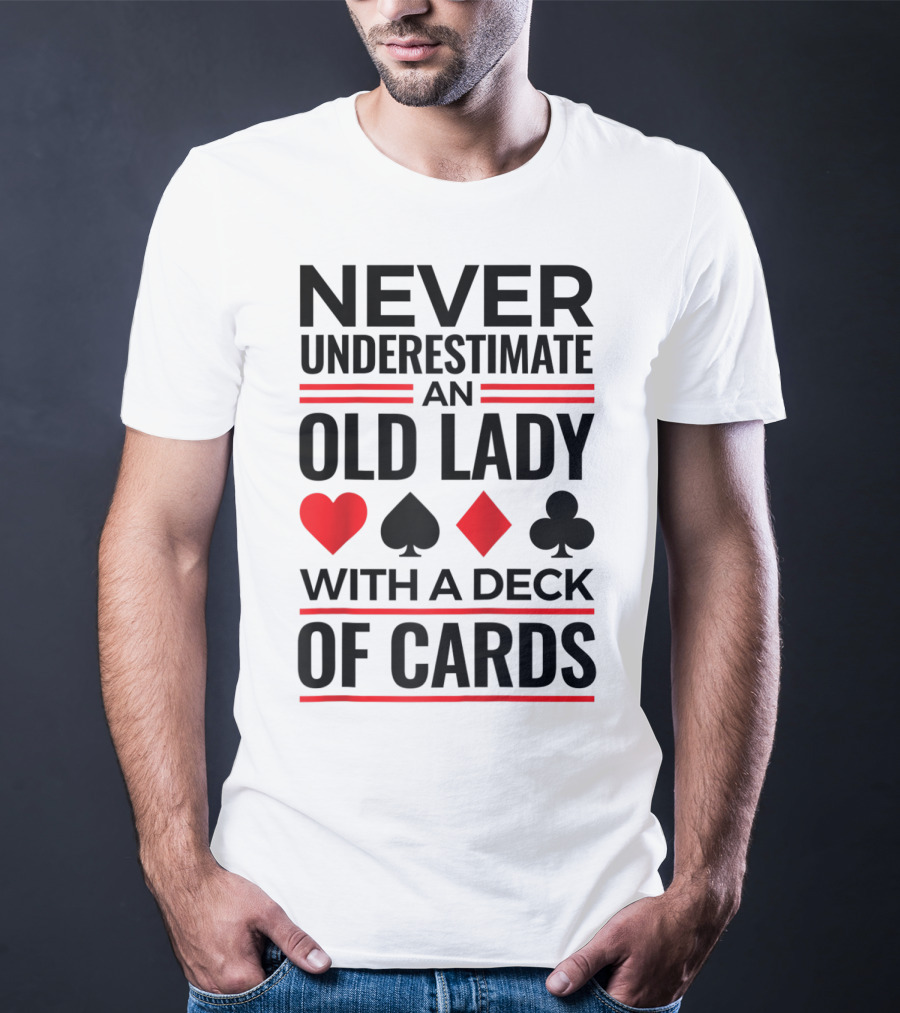 Never Underestimate An Old Lady With A Deck Of Cards T-Shirt