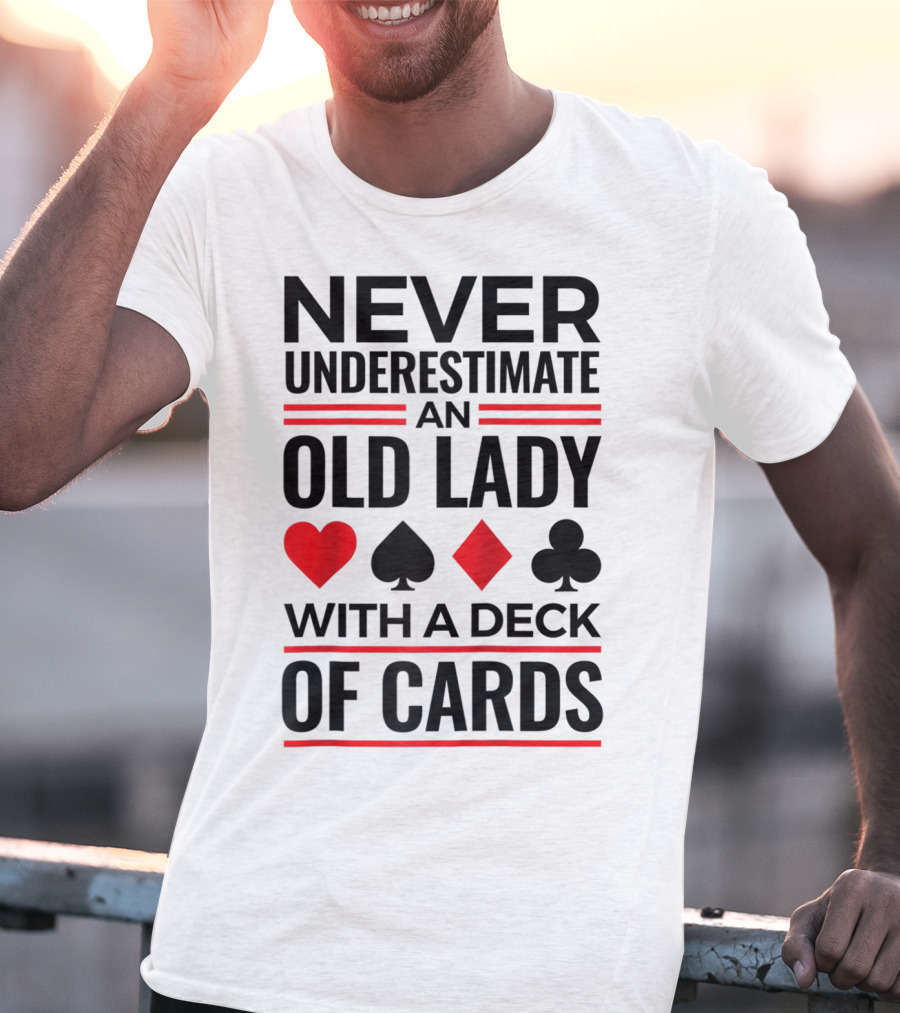 Never Underestimate An Old Lady With A Deck Of Cards T-Shirt