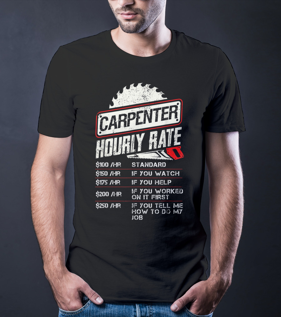 Carpenter Hourly Rate Saw Blade Woodworking Humor Ranking Jobs Pay Rates T-Shirt