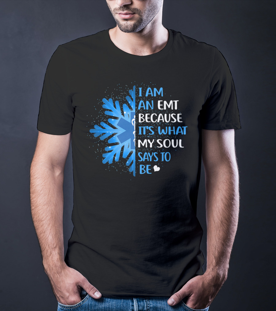 I Am An EMT Because It's What My Soul Says To Be T-Shirt