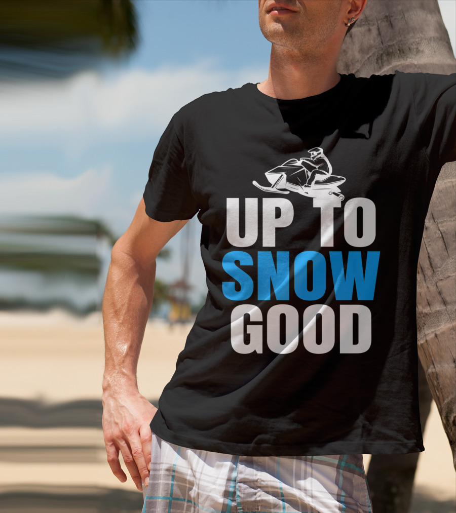 Up To Snow Good Cool Snowmobile Rider T-Shirt
