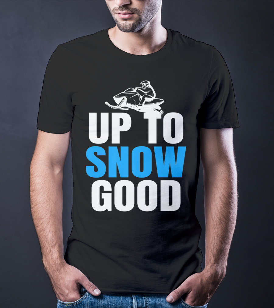 Up To Snow Good Cool Snowmobile Rider T-Shirt