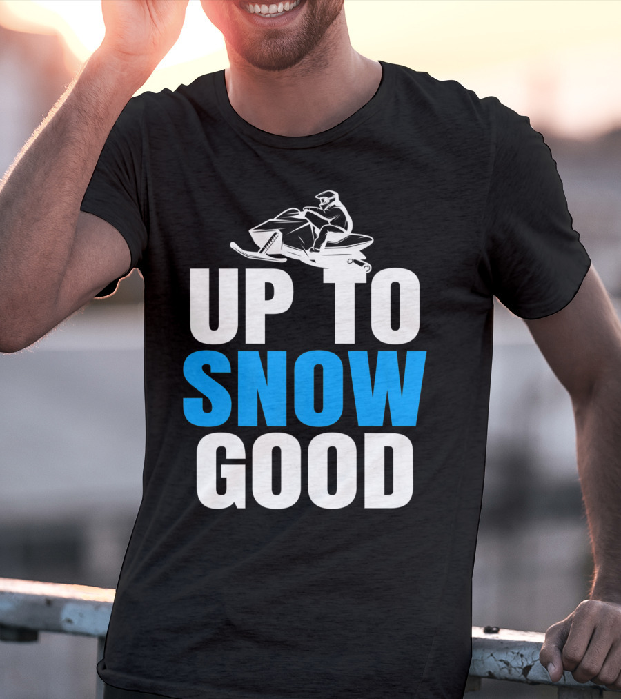 Up To Snow Good Cool Snowmobile Rider T-Shirt