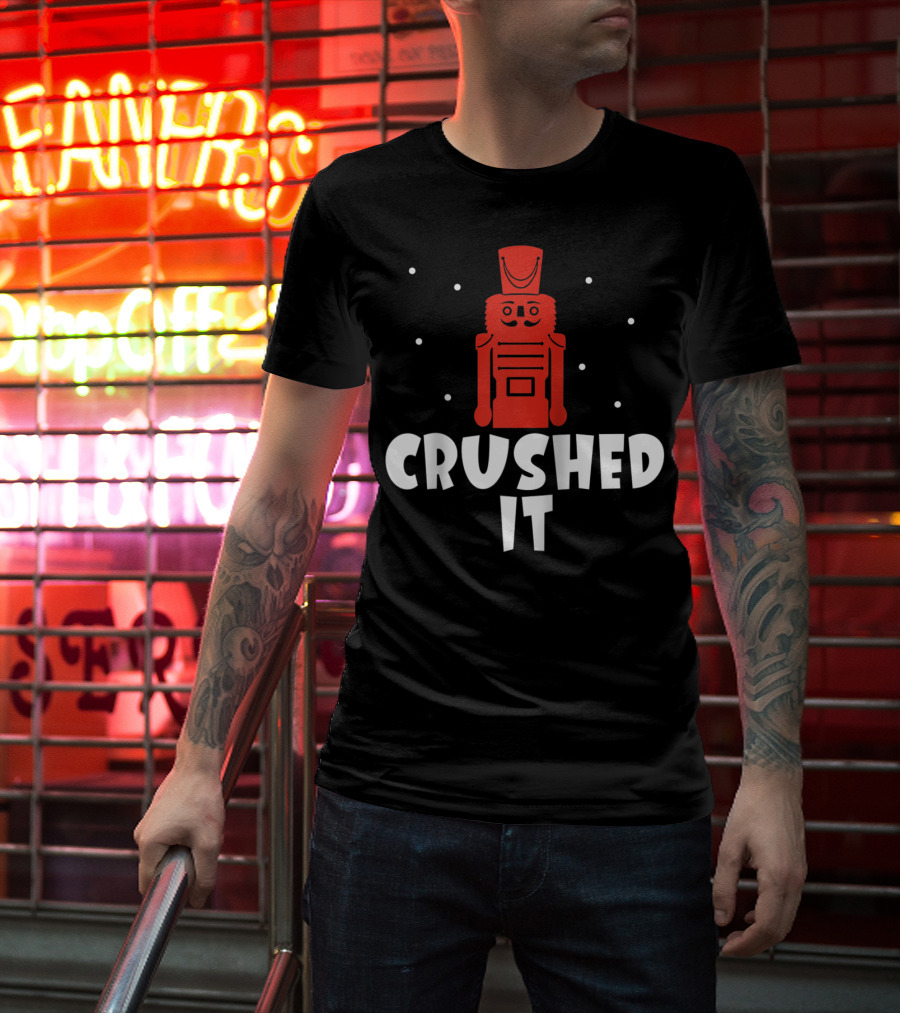 Crushed It Christmas Nutcracker Festive T-Shirt