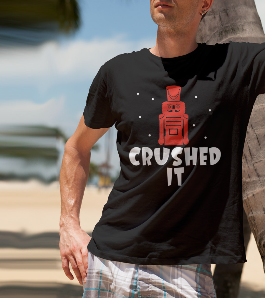Crushed It Christmas Nutcracker Festive T-Shirt