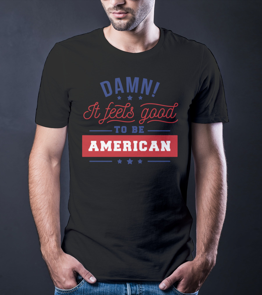 Damn It Feels Good To Be American T-Shirt