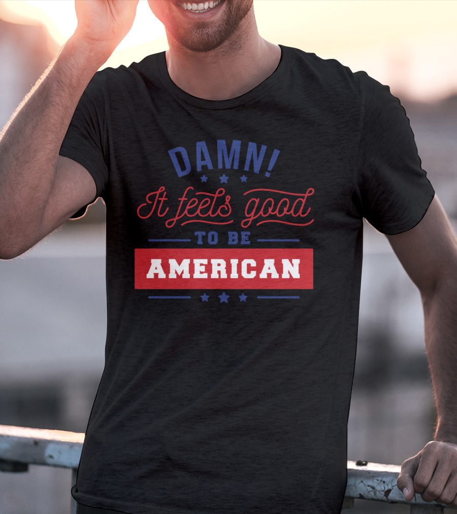 Damn It Feels Good To Be American T-Shirt