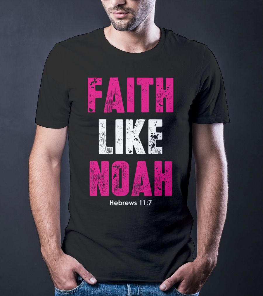 Faith Like Noah Hebrews 11:7 Christian T-Shirt