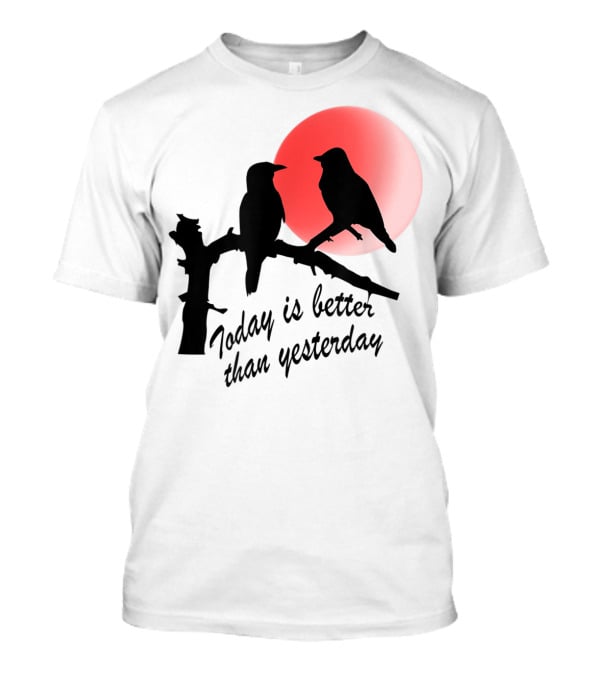 Today Is Better Than Yesterday Bird Silhouettes At Sunrise T-Shirt