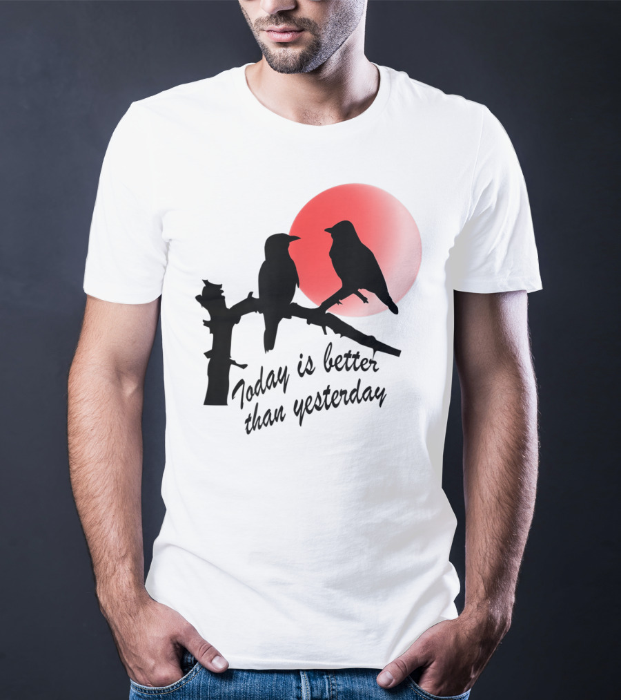 Today Is Better Than Yesterday Bird Silhouettes At Sunrise T-Shirt