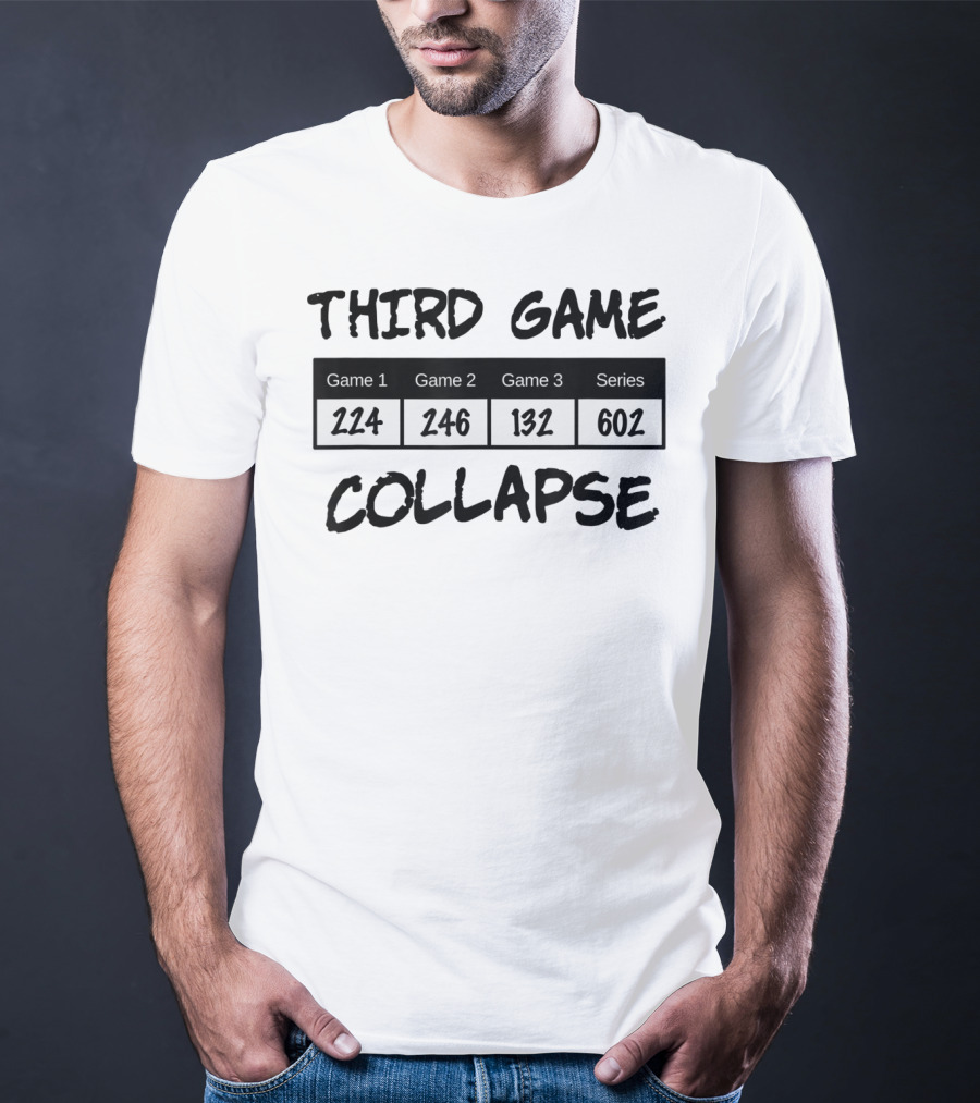 Third Game Collapse Bowling Scores 224 246 132 602 T-Shirt
