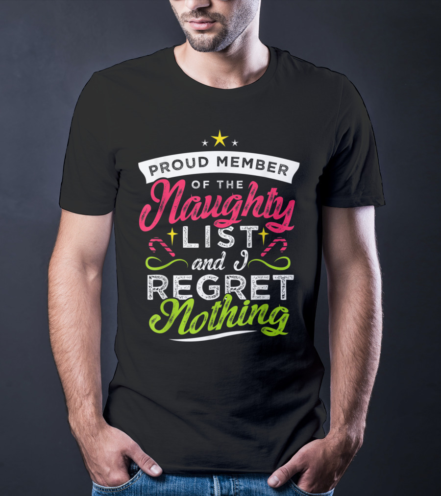 Proud Member Of The Naughty List And I Regret Nothing Christmas Santa T-Shirt