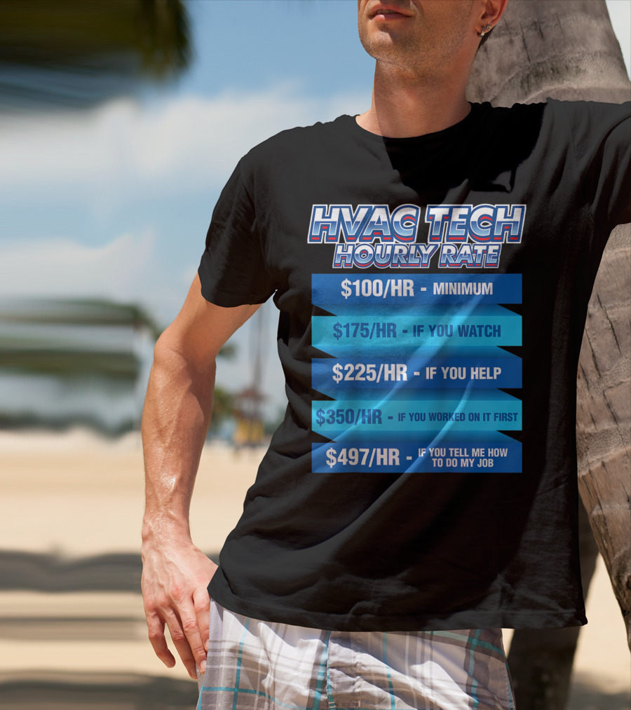 HVAC Tech Hourly Rate Minimum To Tell Me How To Do My Job T-Shirt