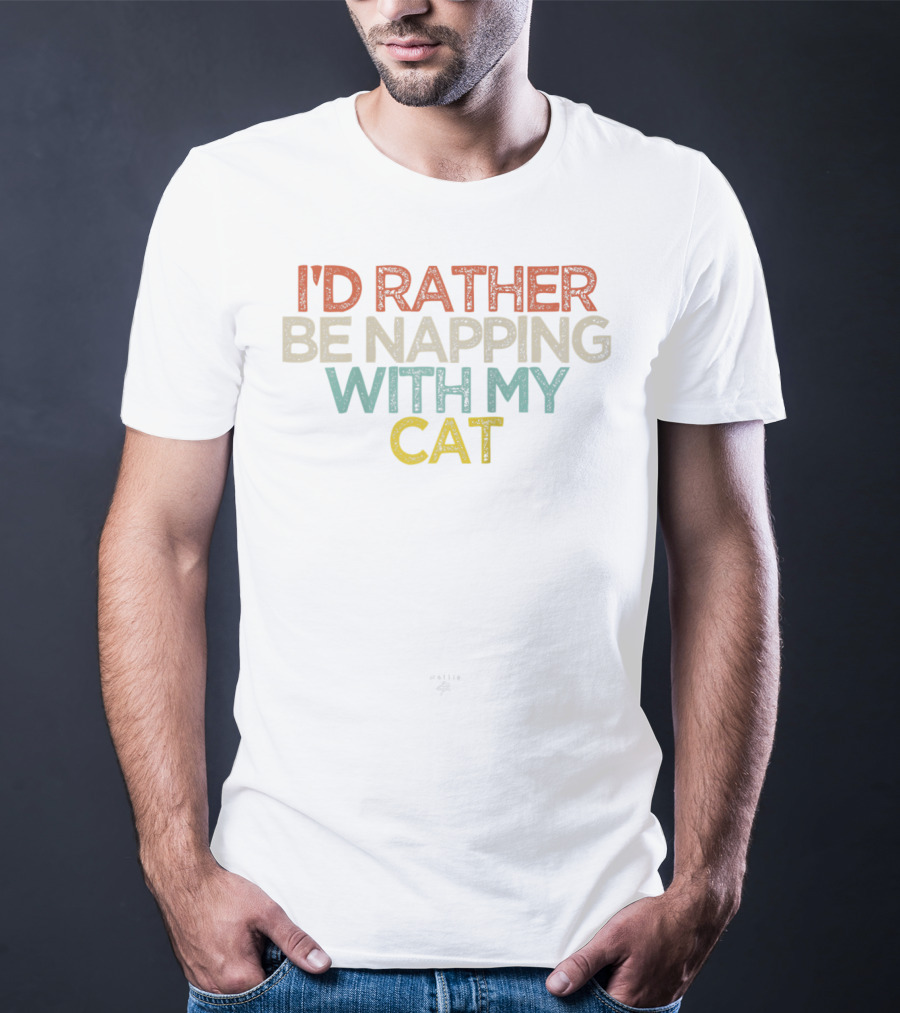I'd Rather Be Napping With My Cat Funny Text T-Shirt