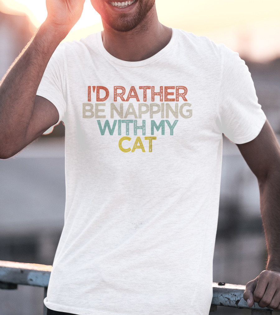 I'd Rather Be Napping With My Cat Funny Text T-Shirt