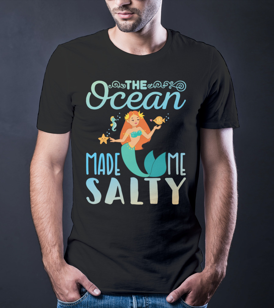 The Ocean Made Me Salty Funny Mermaid Lover T-Shirt