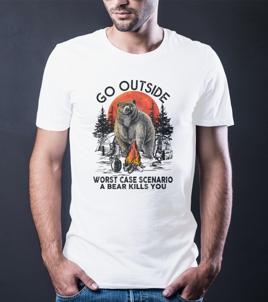 Go Outside Worst Case Scenario A Bear Kills You Campfire Wilderness Bear T-Shirt