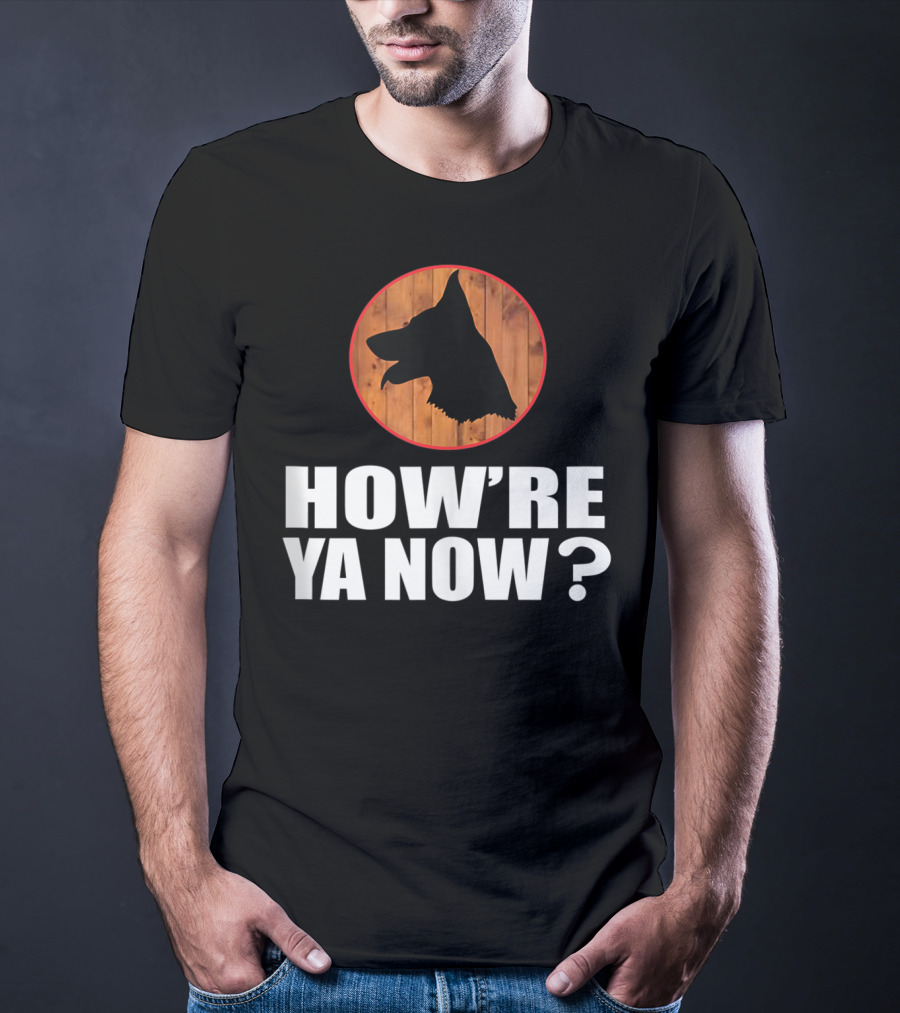 How're Ya Now Dog Silhouette With Wooden Background T-Shirt
