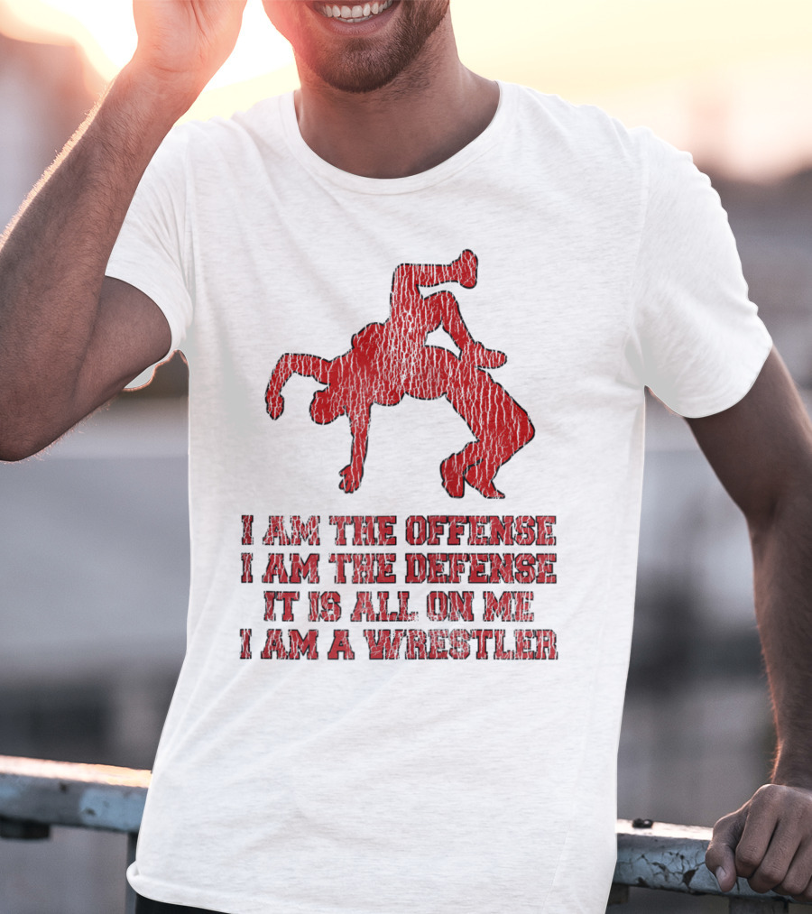 I Am The Offense I Am The Defense It Is All On Me I Am A Wrestler T-Shirt