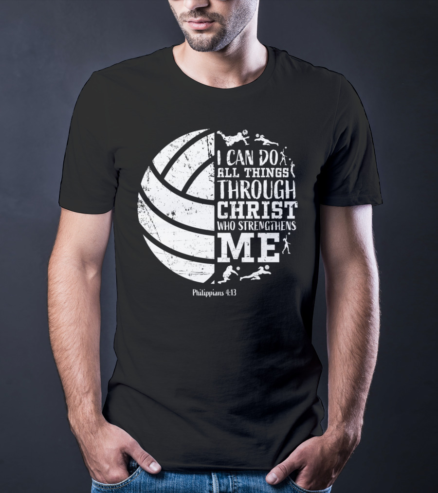 I Can Do All Things Through Christ Who Strengthens Me Philippians 4:13 Volleyball And Sports T-Shirt