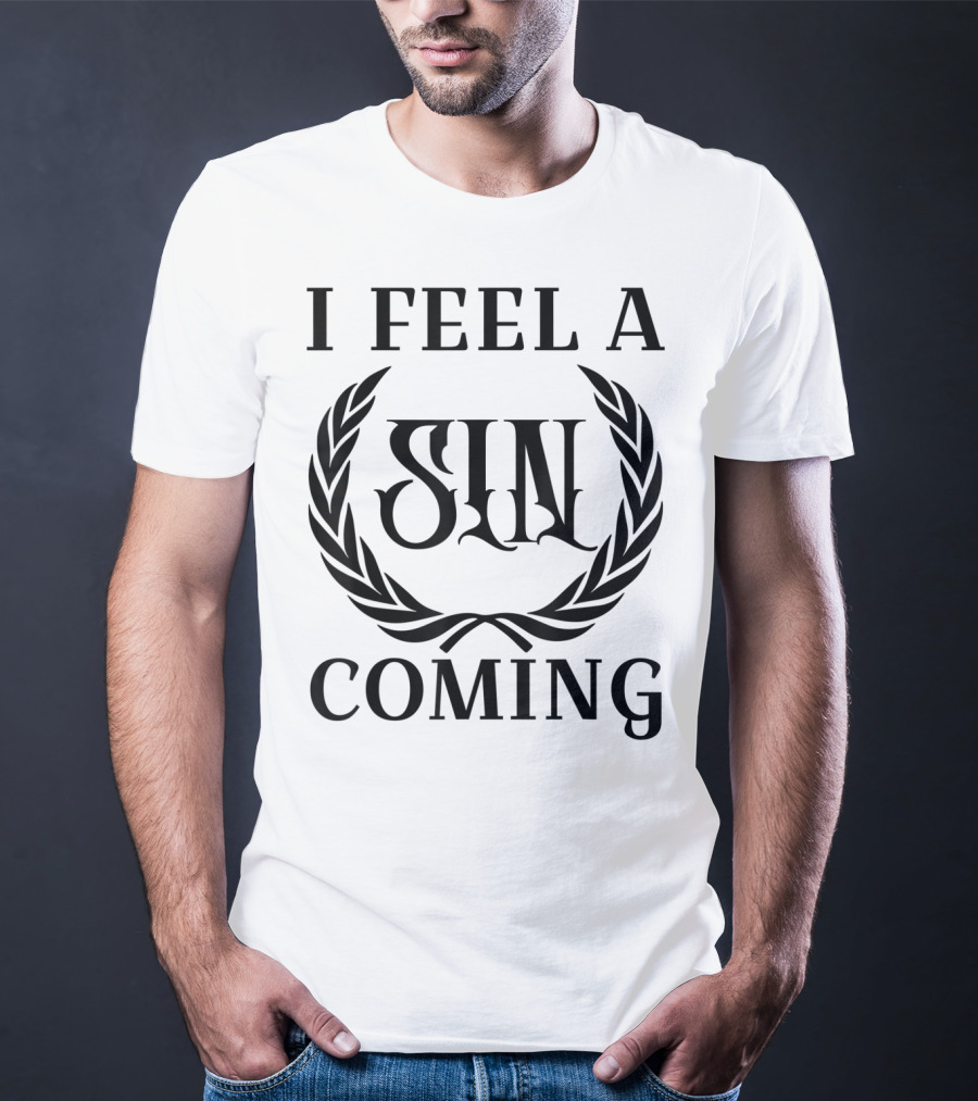 I Feel A Sin Coming Funny Cursing Bad Words T-Shirt