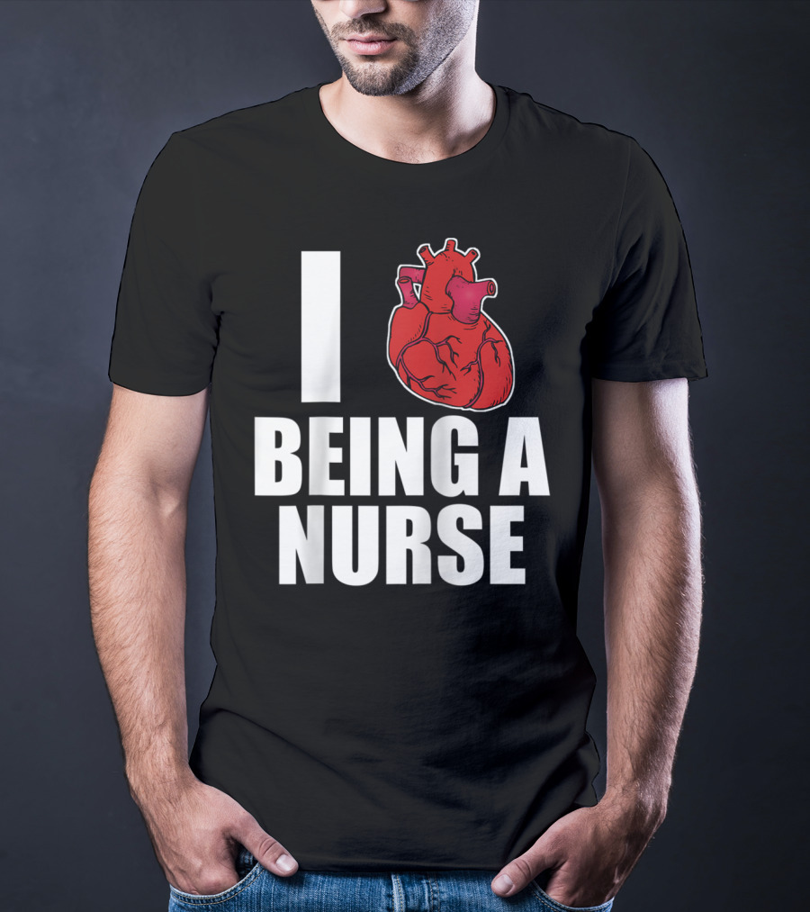 I Heart Being A Nurse With Funny Anatomical Heart T-Shirt