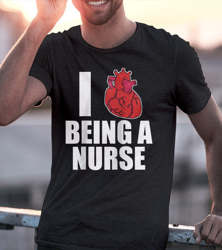 I Heart Being A Nurse With Funny Anatomical Heart T-Shirt