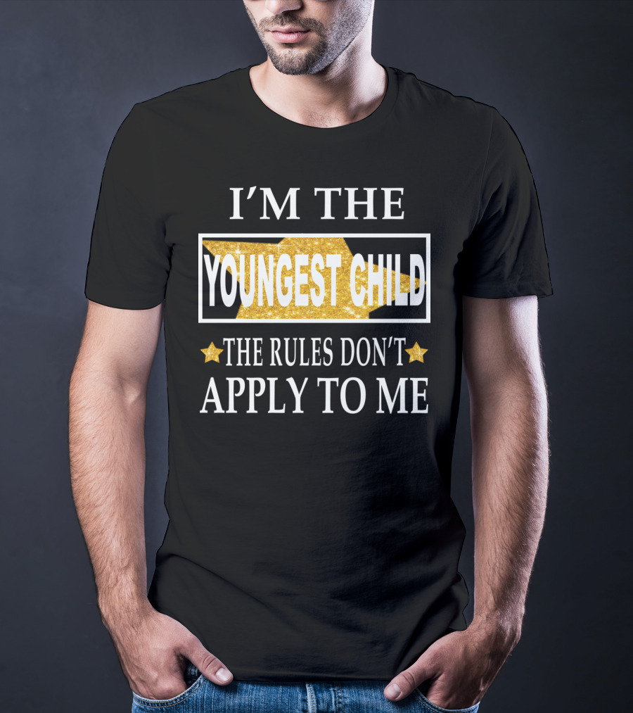 I'm The Youngest Child The Rules Don't Apply To ME T-Shirt