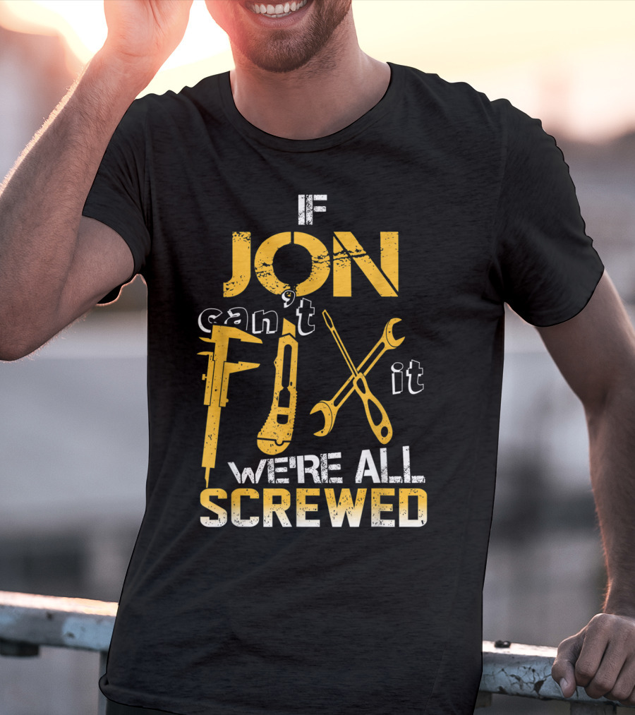 If Jon Can't Fix It We're All Screwed Tools T-Shirt