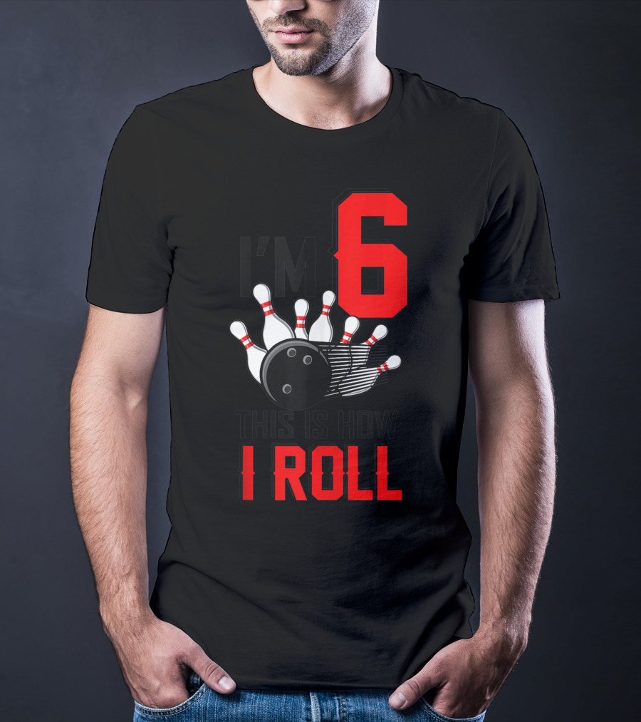 I'm 6 This Is How I Roll Birthday Bowling Pins Ball T-Shirt