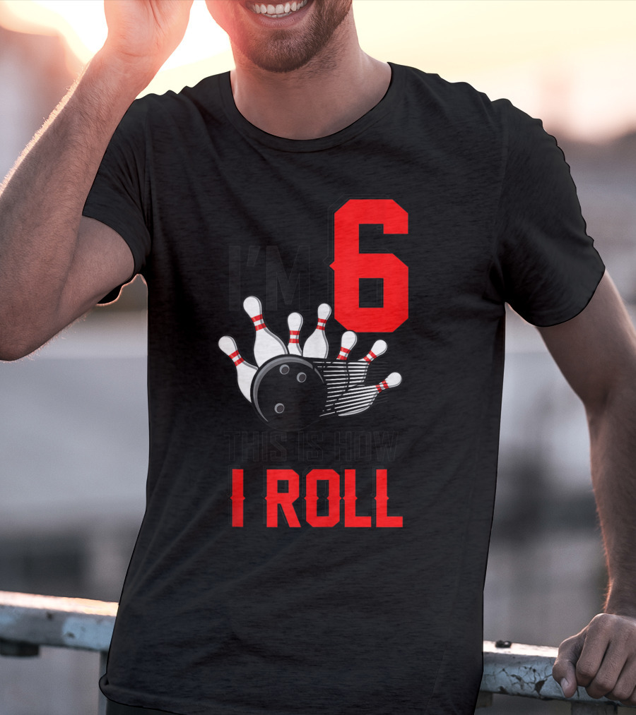 I'm 6 This Is How I Roll Birthday Bowling Pins Ball T-Shirt