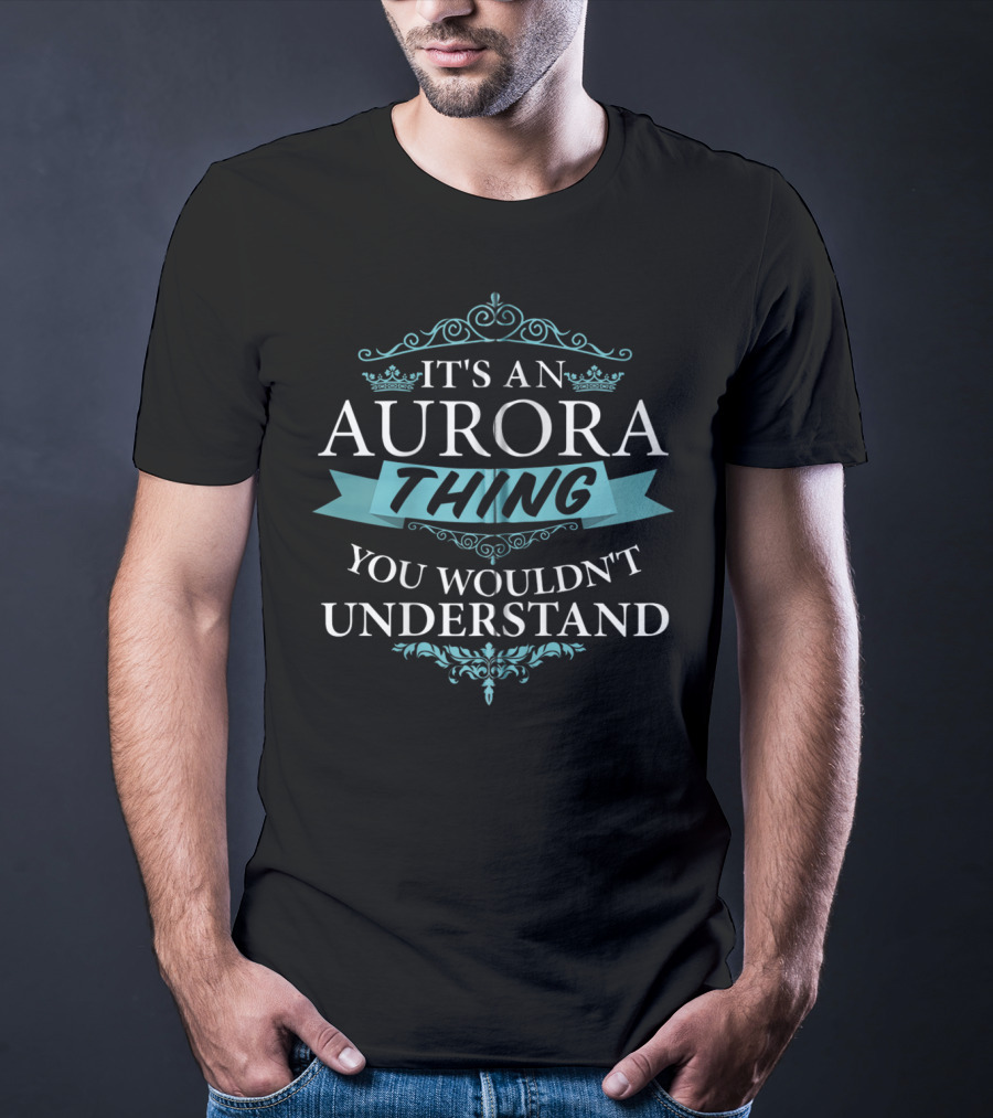 It's An Aurora Thing You Wouldn't Understand T-Shirt