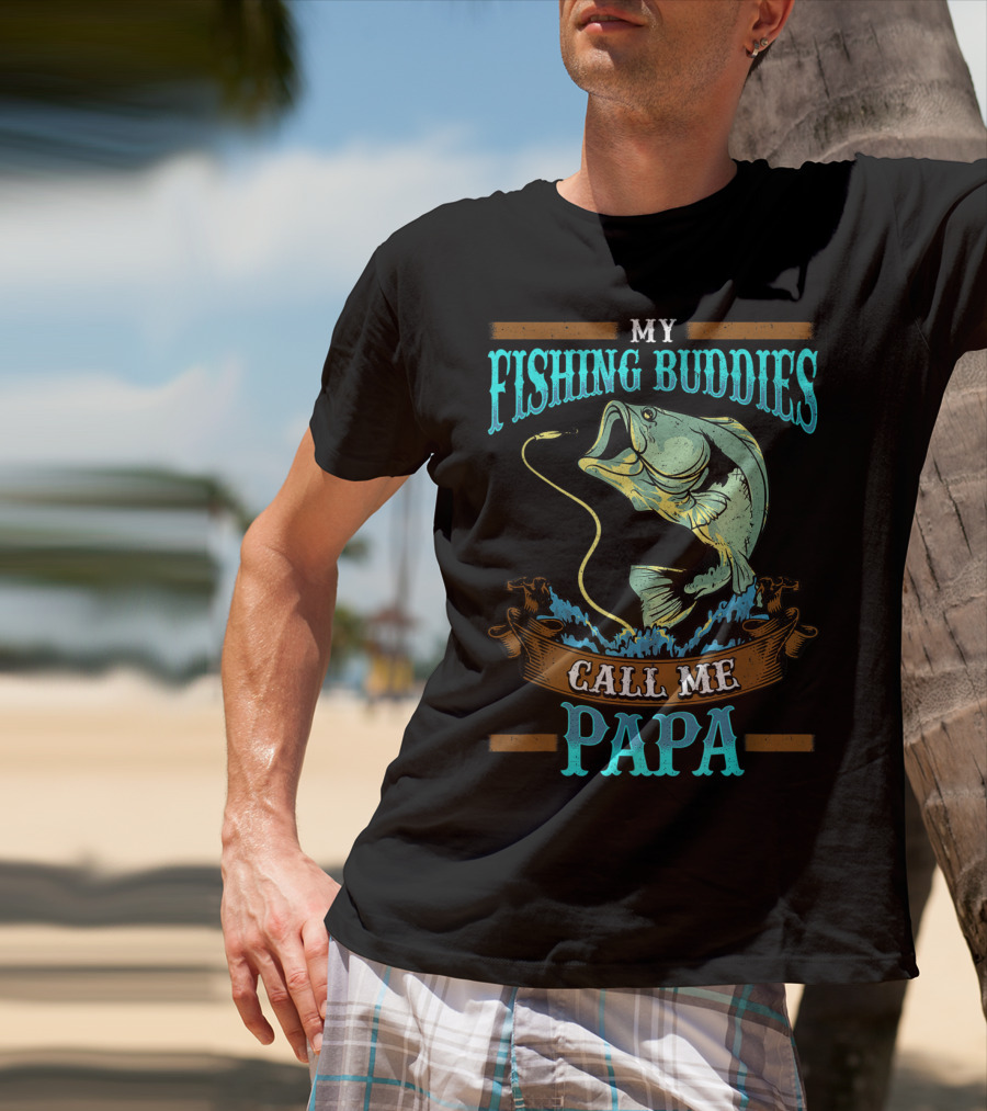 My Fishing Buddies Call Me Papa Fish T-Shirt